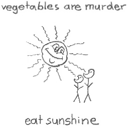 vegetables are murder
eat sunshine